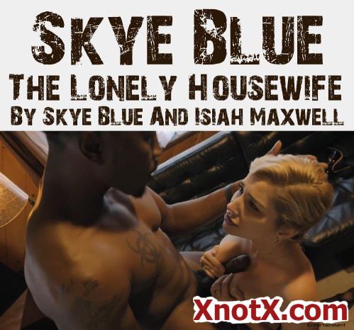 Skye Blue - The Lonely Housewife By Skye Blue And Isiah Maxwell (UltraHD 2K/1440p) 12-03-2024