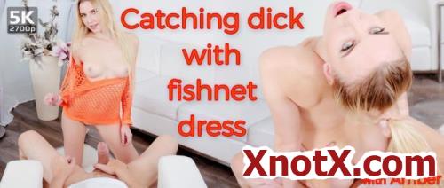 Catching Dick With Fishnet Dress / Amber / 27-08-2019 [3D/UltraHD 4K/2700p/MP4/6.31 GB] by XnotX