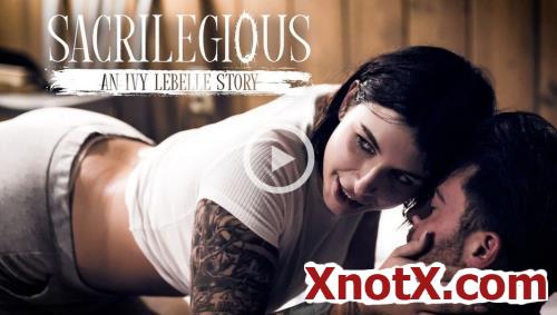 Sacrilegious: An Ivy Lebelle Story / Ivy Lebelle / 25-09-2019 [SD/400p/MP4/407 MB] by XnotX